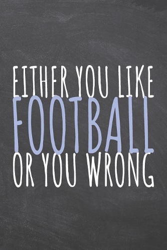 Either You Like Football Or You Wrong
