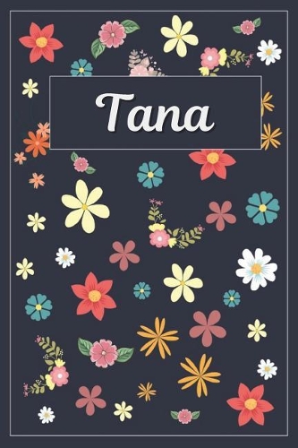 Tana: Lined Writing Notebook with Personalized Name 120 Pages 6x9 Flowers