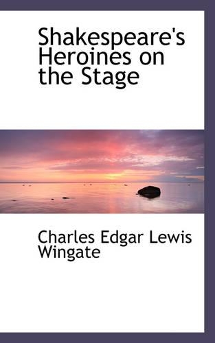 Shakespeare's Heroines on the Stage: (English)