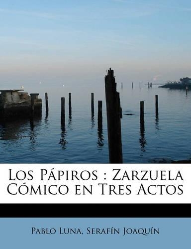 Los Pápiros: Zarzuela Cómico en Tres Actos(Spanish)