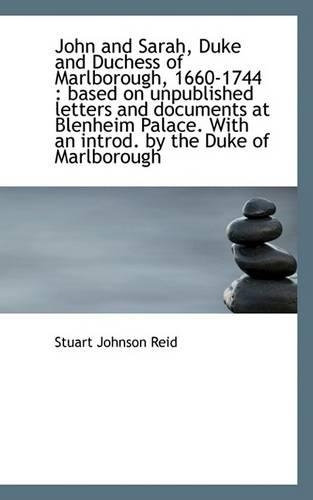 John and Sarah, Duke and Duchess of Marlborough, 1660-1744: Based on Unpublished Letters and Docume(English)