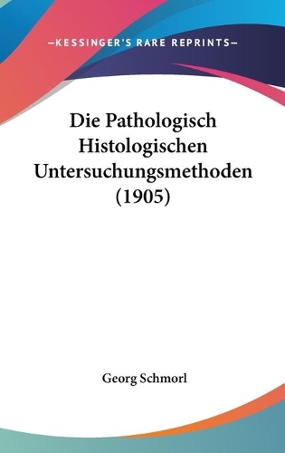 Die Pathologisch Histologischen Untersuchungsmethoden (1905)