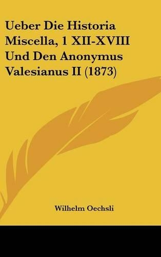 Ueber Die Historia Miscella, 1 XII-XVIII Und Den Anonymus Valesianus II (1873)