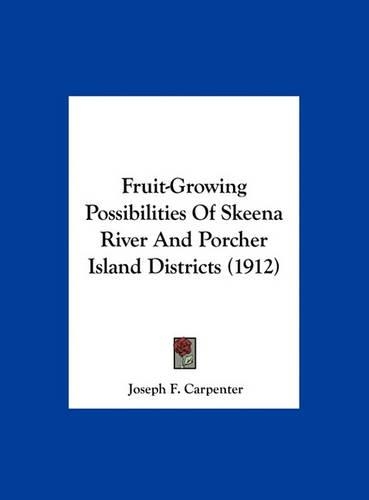 Fruit-Growing Possibilities of Skeena River and Porcher Island Districts (1912)