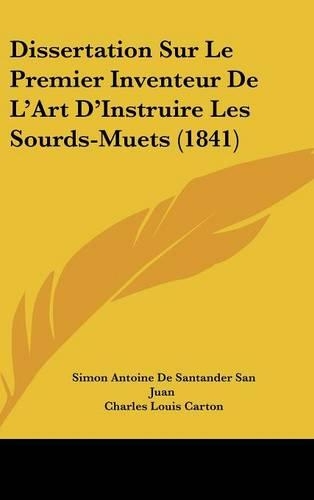 Dissertation Sur Le Premier Inventeur de L'Art D'Instruire Les Sourds-Muets (1841)