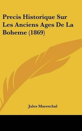 Precis Historique Sur Les Anciens Ages de La Boheme (1869)