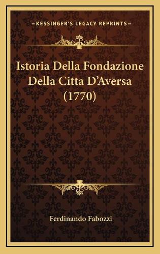 Istoria Della Fondazione Della Citta D'Aversa (1770): (Italian)