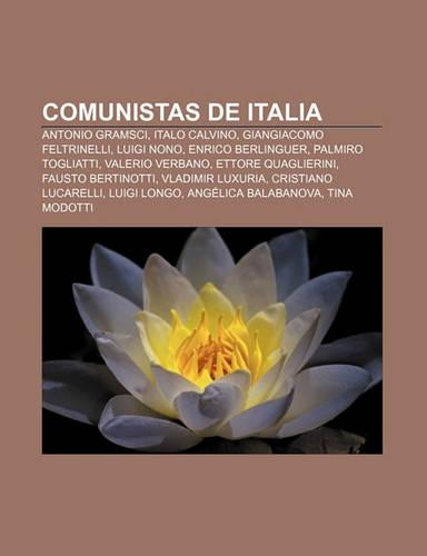 Comunistas de Italia: Antonio Gramsci, Italo Calvino, Giangiacomo Feltrinelli, Luigi Nono, Enrico Berlinguer, Palmiro Togliatti(Spanish)