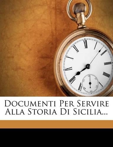 Documenti Per Servire Alla Storia Di Sicilia...