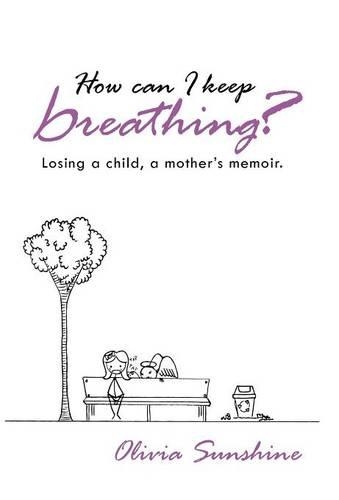 How Can I Keep Breathing?: Losing a Child, a Mother's Memoir.(English)