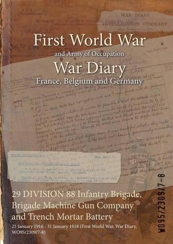 29 DIVISION 88 Infantry Brigade, Brigade Machine Gun Company and Trench Mortar Battery: 25 January 1916 - 31 January 1918 (First World War, War Diary, WO95/2309/7-8)