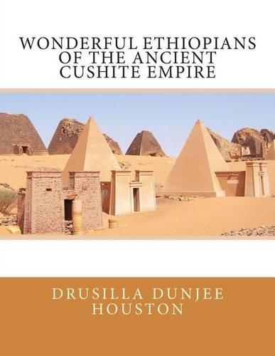 Wonderful Ethiopians of the Ancient Cushite Empire: (English)