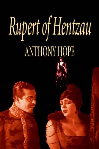 Rupert of Hentzau -- From the Memoirs of Fritz von Tarlenheim by Anthony Hope, Fiction, Classics