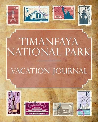 Timanfaya National Park Vacation Journal: Blank Lined Timanfaya National Park (Spain) Travel Journal/Notebook/Diary Gift Idea for People Who Love to Travel
