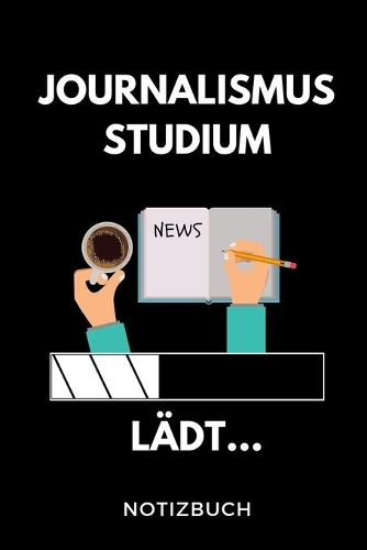 Journalismus Studium Lädt... Notizbuch: A5 52 WOCHEN KALENDER zum dualen Studium - Notizbuch für duale Studenten - witziger Spruch zum Abitur - Studienbeginn - Erstes Semester - Pruefung -