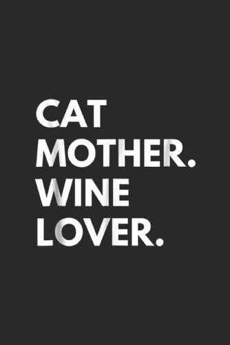 Cat Mother. Wine Lover.