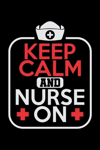 Keep Calm And Nurse On