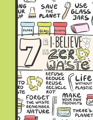 7 & I Believe In Zero Waste: Recycling Sketchbook Gift For Girls Age 7 Years Old - Sketchpad Activity Book Reduce Reuse Recycle For Kids To Draw Art And Sketch In