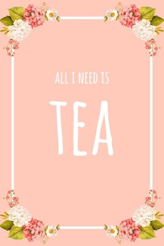 All I Need Is Tea: 6x9" Dot Bullet Floral Notebook/Journal Funny Gift Idea