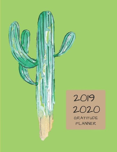 2019 2020 15 Months Cactus Succulent Gratitude Journal Daily Planner: Academic Hourly Organizer in 15 Minute Interval; Appointment Calendar with Address Book; Monthly & Weekly Goals Diary with Quotes