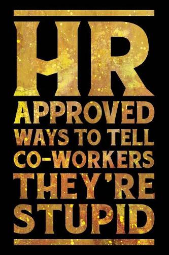 HR Approved Ways to Tell Coworkers They're Stupid