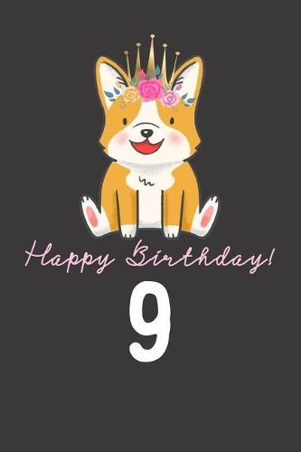 Happy Birthday! 9: 9th Birthday Gift Book for Messages, Birthday Wishes, Journaling and Drawings. for Dog Lovers!