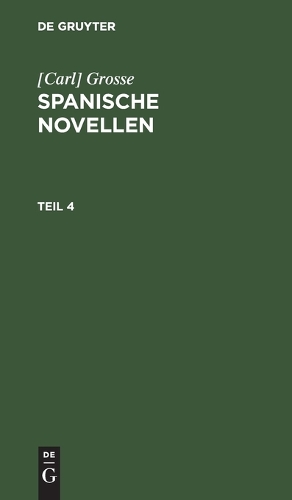 [Carl] Grosse: Spanische Novellen. Teil 4