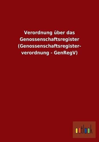 Verordnung über das Genossenschaftsregister (Genossenschaftsregister- verordnung - GenRegV): (German)