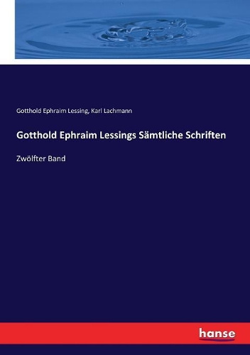Gotthold Ephraim Lessings Sämtliche Schriften: Zwölfter Band