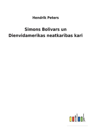 Simons Bolivars un Dienvidamerikas neatkarības kari