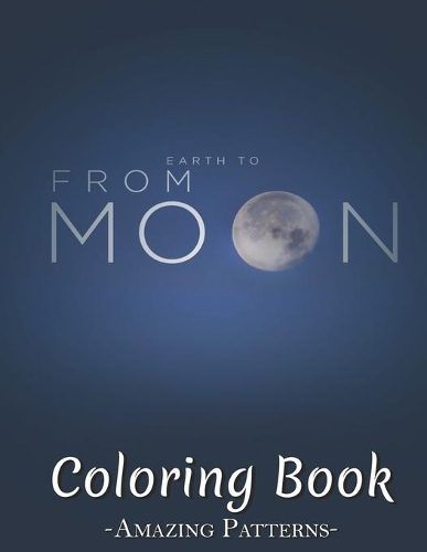 Inspirational Coloring Book: Fashion, Cute Designs And Celebrate The Journey Of Kids Girls Teens Children Adults For Stress Relief And Relaxation ( From-earth-to-the-Moon Colori