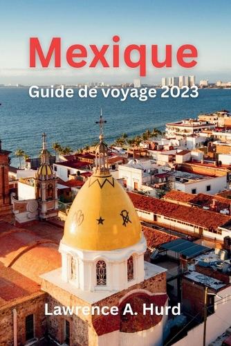 Mexique Guide de voyage 2023