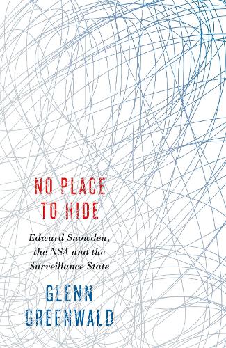 No Place to Hide: Edward Snowden, the NSA and the Surveillance State