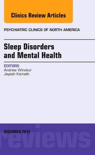 Sleep Disorders and Mental Health, an Issue of Psychiatric Clinics of North America: (38 Clinics: Internal Medicine)