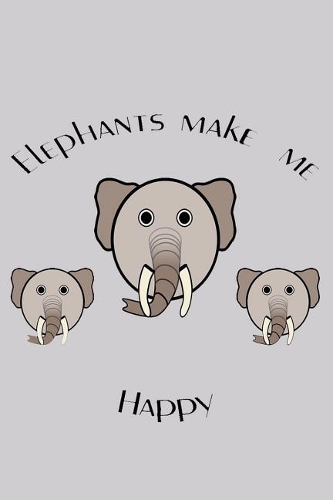 elephants make me Happy: animal notebook/journal for men, women, boys, girls.(6x9) elephant notebook with 120 blank lined pages to write in gift for elephant lovers