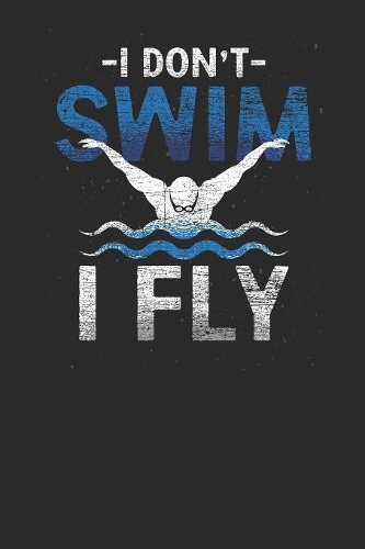 I Don't Swim I Fly