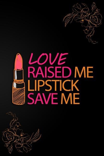 Love Raised Me Lipstick Save Me
