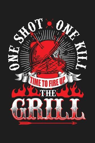 One Shot One Kill Time To Fire Up The Grill