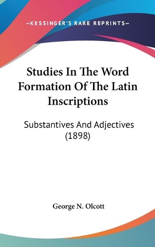 Studies In The Word Formation Of The Latin Inscriptions