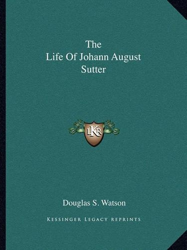 The Life Of Johann August Sutter