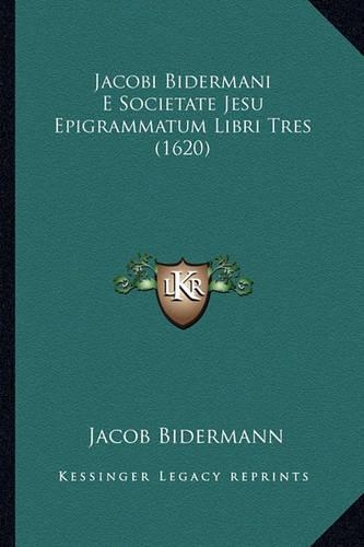 Jacobi Bidermani E Societate Jesu Epigrammatum Libri Tres (1620)