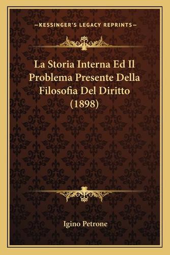 La Storia Interna Ed Il Problema Presente Della Filosofia Del Diritto (1898): (Italian)
