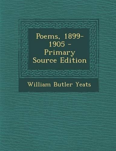 Poems, 1899-1905 - Primary Source Edition