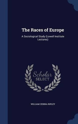 The Races of Europe: A Sociological Study (Lowell Institute Lectures)(English)