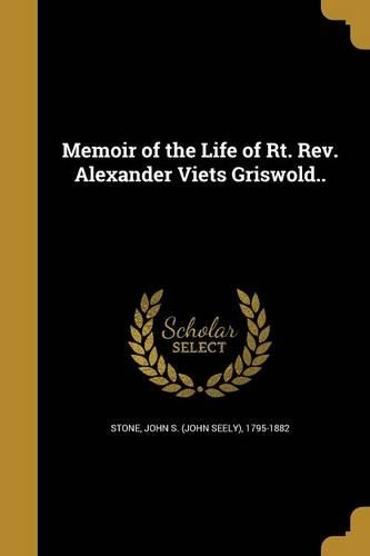 Memoir of the Life of Rt. Rev. Alexander Viets Griswold..