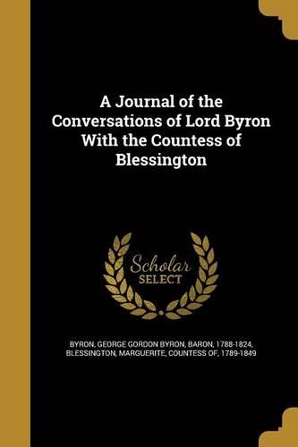 A Journal of the Conversations of Lord Byron with the Countess of Blessington: (English)