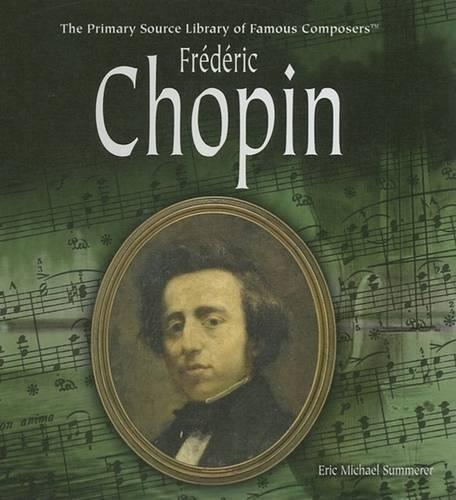 Frédéric Chopin: (Primary Source Library of Famous Composers)