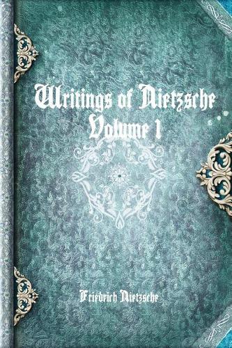 Writings of Nietzsche: Volume 1(1 Writings of Nietzsche)