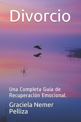 Divorcio: Una Completa Guía de Recuperación Emocional.