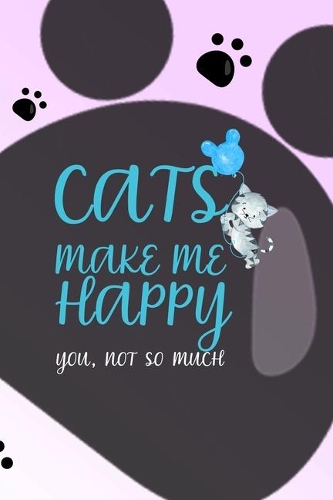 Cats Make Me Happy You, Not So Much